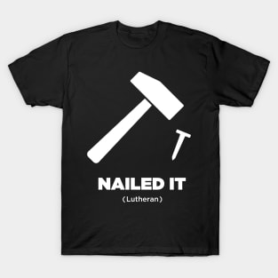 Nailed It | Martin Luther Protestant Reformation T-Shirt